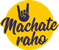 Machate Raho